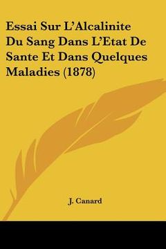portada Essai Sur L'Alcalinite Du Sang Dans L'Etat De Sante Et Dans Quelques Maladies (1878) (en Francés)