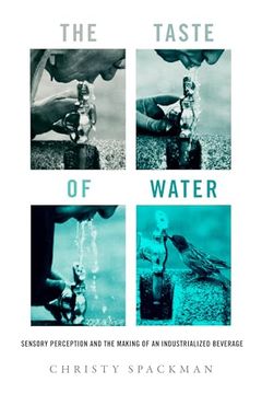 portada The Taste of Water: Sensory Perception and the Making of an Industrialized Beverage (Volume 15) (Critical Environments: Nature, Science, and Politics) (in English)