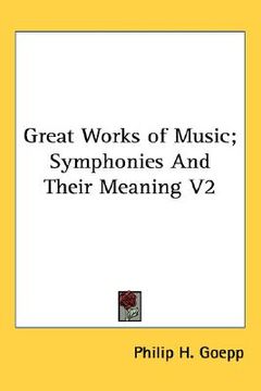 portada great works of music; symphonies and their meaning v2 (en Inglés)