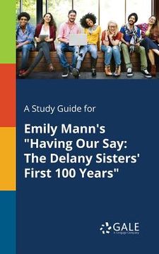 portada A Study Guide for Emily Mann's "Having Our Say: The Delany Sisters' First 100 Years" (in English)