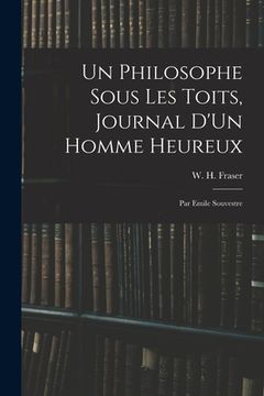 portada Un Philosophe Sous Les Toits, Journal D'Un Homme Heureux: Par Emile Souvestre (in English)