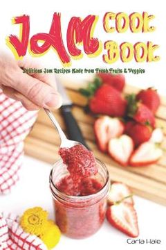 portada Jam Cookbook: Delicious Jam Recipes Made from Fresh Fruits & Veggies (en Inglés)
