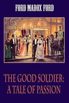 portada The Good Soldier: A Tale of Passion (en Inglés)