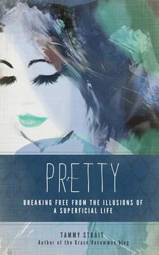 portada Pretty: Breaking Free From The Illusions of a Superficial Life (en Inglés)