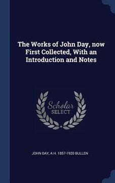 portada The Works of John Day, now First Collected, With an Introduction and Notes