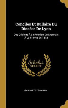 portada Conciles Et Bullaire Du Diocèse de Lyon: Des Origines À La Réunion Du Lyonnais À La France En 1312 