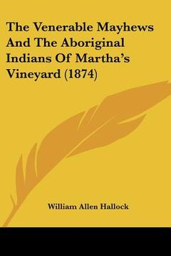 portada the venerable mayhews and the aboriginal indians of martha's vineyard (1874) (in English)