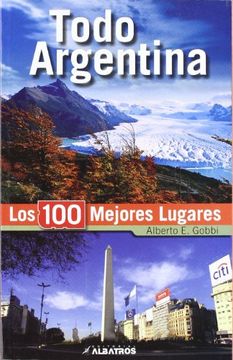 portada Todo Argentina. Los 100 Mejores Lugares