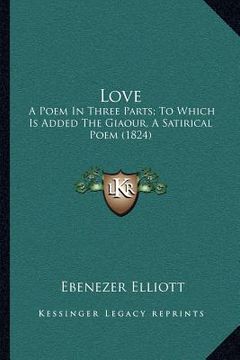 portada love: a poem in three parts; to which is added the giaour, a satirical poem (1824) (in English)