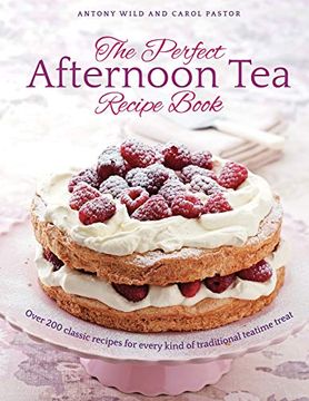 portada The Perfect Afternoon tea Recipe Book: More Than 200 Classic Recipes for Every Kind of Traditional Teatime Treat (en Inglés)