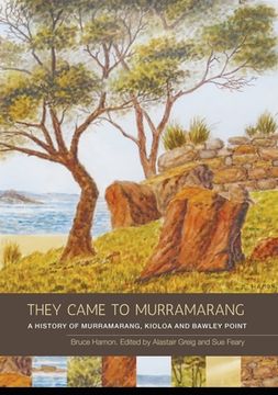 portada They Came to Murramarang: A History of Murramarang, Kioloa and Bawley Point (en Inglés)