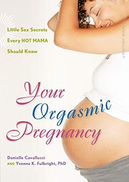 portada Your Orgasmic Pregnancy: Little sex Secrets Every hot Mama Should Know (Positively Sexual) (in English)