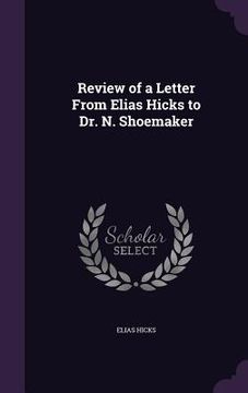 portada Review of a Letter From Elias Hicks to Dr. N. Shoemaker (en Inglés)