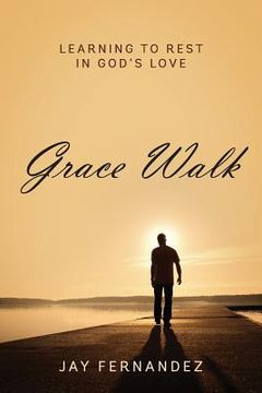 portada Grace Walk: Learning to Rest in God's Love (in English)