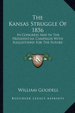 portada the kansas struggle of 1856: in congress and in the presidential campaign with suggestions for the future (in English)