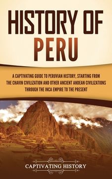 portada History of Peru: A Captivating Guide to Peruvian History, Starting from the Chavín Civilization and Other Ancient Andean Civilizations