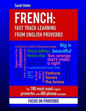 portada French: Fast Track Learning from English Proverbs: The 100 most used English proverbs with 600 phrase examples. (en Inglés)