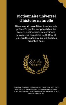 portada Dictionnaire universel d'histoire naturelle: Résumant et complétant tous les faits présentés par les encyclopédies, les anciens dictionnaires scientif (en Francés)