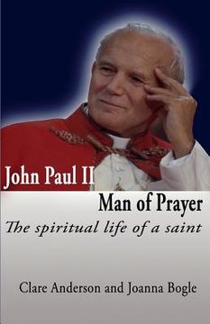 portada John Paul II, Man of Prayer. the Spiritual Life of a Saint (en Inglés)
