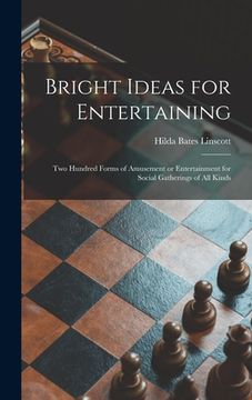 portada Bright Ideas for Entertaining; Two Hundred Forms of Amusement or Entertainment for Social Gatherings of All Kinds