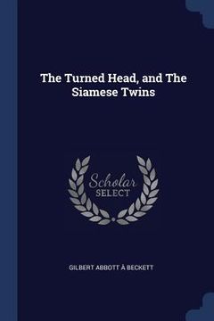 portada The Turned Head, and The Siamese Twins (in English)