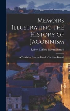 portada Memoirs Illustrating the History of Jacobinism: A Translation From the French of the Abbe Barruel. (in English)