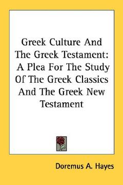 portada greek culture and the greek testament: a plea for the study of the greek classics and the greek new testament (en Inglés)