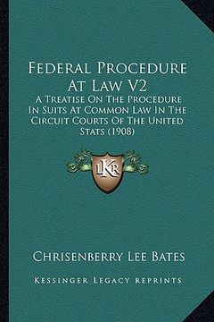 portada federal procedure at law v2: a treatise on the procedure in suits at common law in the circuit courts of the united stats (1908) (en Inglés)