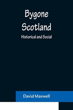 portada Bygone Scotland: Historical and Social