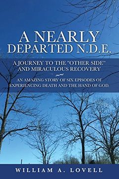 portada A NEARLY DEPARTED N.D.E.: A JOURNEY TO THE "OTHER SIDE" AND MIRACULOUS RECOVERY