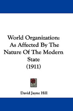 portada world organization: as affected by the nature of the modern state (1911) (in English)
