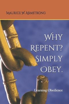 portada Why Repent? Simply Obey.: Learning Obedience 