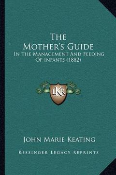 portada the mother's guide: in the management and feeding of infants (1882) (en Inglés)