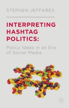 portada Interpreting Hashtag Politics: Policy Ideas in an Era of Social Media (en Inglés)