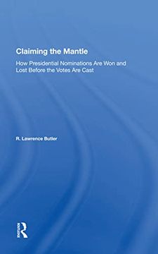 portada Claiming the Mantle: How Presidential Nominations are won and Lost Before the Votes are Cast (en Inglés)