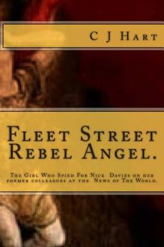 portada Fleet Street Rebel Angel.: The Girl Who Spied For Nick Davies on her former colleagues at The News of The World. (en Inglés)