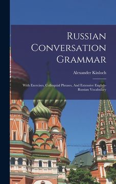 portada Russian Conversation Grammar; With Exercises, Colloquial Phrases, And Extensive English-russian Vocabulary (en Inglés)