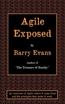 portada agile exposed - blowing the whistle on agile hype. an overview of agile, where it came from and the principles that make it work. (in English)