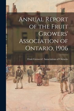 portada Annual Report of the Fruit Growers' Association of Ontario, 1906 (in English)