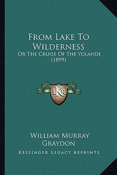 portada from lake to wilderness: or the cruise of the yolande (1899)