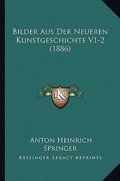 portada Bilder Aus Der Neueren Kunstgeschichte V1-2 (1886) (in German)