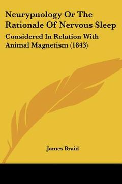 portada neurypnology or the rationale of nervous sleep: considered in relation with animal magnetism (1843) (en Inglés)