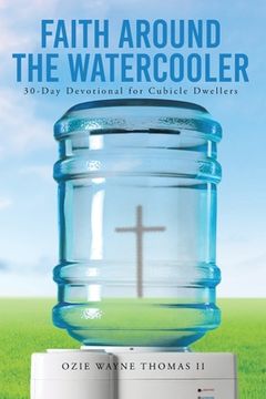 portada Faith Around the Watercooler: 30-Day Devotional for Cubicle Dwellers (en Inglés)