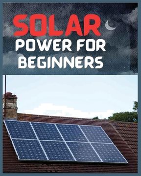portada Solar Power for Beginners: A Comprehensive Guide to Embrace Solar Energy (en Inglés)