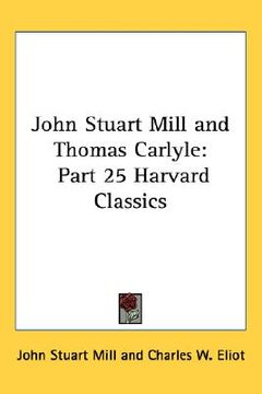 portada john stuart mill and thomas carlyle: part 25 harvard classics (in English)