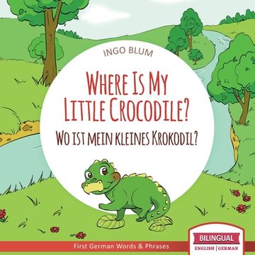 portada Where is my Little Crocodile? - wo ist Mein Kleines Krokodil? English German Bilingual Children'S Picture Book: 1 (Where Is. - wo Ist. ) (en Inglés)