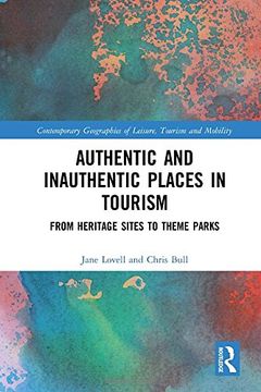 portada Authentic and Inauthentic Places in Tourism: From Heritage Sites to Theme Parks (Contemporary Geographies of Leisure, Tourism and Mobility)