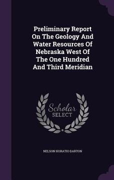 portada Preliminary Report On The Geology And Water Resources Of Nebraska West Of The One Hundred And Third Meridian