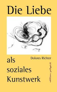 portada Die Liebe als Soziales Kunstwerk de Dolores Richter(Books on Demand Gmbh) (en Alemán)
