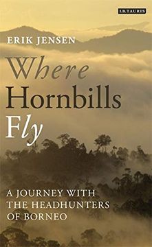 portada Where Hornbills Fly: A Journey With the Headhunters of Borneo (en Inglés)